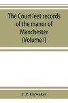 The Court leet records of the manor of Manchester, from the year 1552 to the year 1686, and from the year 1731 to the year 1846 (Volume I)