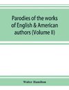 Parodies of the works of English & American authors (Volume II)