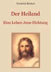 Der Heiland - Das Leben Jesu Christi nach den vier Evangelien in einer Dichtung von Friedrich Rückert