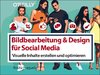 Bildbearbeitung & Design für Social Media