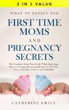 What to Expect for First Time Moms and Pregnancy Secrets