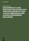 Staatsrechtliche Prüfung der gegen das Thronfolgerecht des Augustenburgischen Hauses erhobenen Einwände