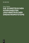 Die symmetrischen Komponenten unsymmetrischer Drehstromsysteme