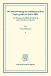 Die Devalvierung des österreichischen Papiergeldes im Jahre 1811. Eine finanzgeschichtliche Darstellung nach archivalischen Quellen.