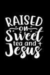 Raised On Sweet Tea And Jesus