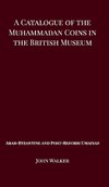 A Catalogue of the Muhammadan Coins in the British Museum - Arab Byzantine and Post-Reform Umaiyad