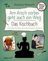 Am Arsch vorbei geht auch ein Weg - Das Kochbuch