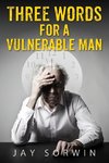 Three Words for a Vulnerable Man