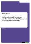 Wie beeinflusst tägliches warmes, gekochtes Frühstück das Wohlbefinden von Kindern im Kindergartenalter?