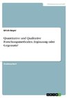 Quantitative und Qualitative Forschungsmethoden. Ergänzung oder Gegensatz?