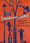 Kannawoniwasein! Manchmal kriegt man einfach die Krise