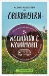 Wochenend und Wohnmobil - Kleine Auszeiten in Oberbayern