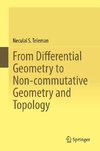 From Differential Geometry to Non-commutative Geometry and Topology