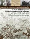 Der Massenmord an den sowjetischen Kriegsgefangenen auf dem SS-Schießplatz Hebertshausen 1941-1942