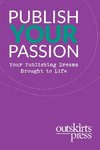 Outskirts Press Presents Publish Your Passion