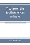 Treatise on the South American railways and the great international lines