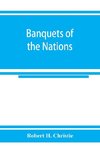 Banquets of the nations; eighty-six dinners characteristic and typical each of its own country