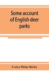 Some account of English deer parks, with notes on the management of deer