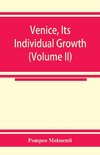 Venice, its individual growth from the earliest beginnings to the fall of the republic Part I- The Middle Ages (Volume II)