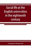 Social life at the English universities in the eighteenth century