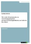 Wie wirkt Körpersprache im Vorstellungsgespräch? Interpretationsmöglichkeiten aus Sicht des Recruiters