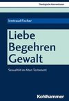 Liebe, Begehren, Gewalt