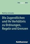 Die Jugendlichen und ihr Verhältnis zu Ordnungen, Regeln und Grenzen