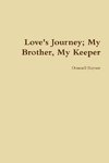 Love's Journey; My Brother, My Keeper