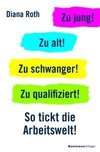 Zu jung! Zu alt! Zu schwanger! Zu qualifiziert!