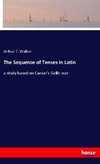 The Sequence of Tenses in Latin