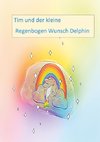 Tim und der kleine Regenbogen Wunsch Delphin