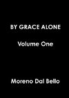 BY GRACE ALONE Volume One