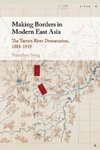 Making Borders in Modern East Asia