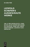 Leopold Schefer's ausgewählte Werke, Teil 4, Der Gekreuzigte, oder: nichts Altes unter der Sonne. Die Düvecke, oder: die Leiden einer Königin. Lenore di San-Sepolcro