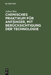 Chemisches Praktikum für Anfänger, mit Berücksichtigung der Technologie