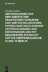 Abhandlungen aus dem Gebiete der praktischen Chirurgie und der pathologischen Physiologie nach eigenen Untersuchungen und Erfahrungen und mit besonderer Rücksicht auf die Dieffenbachsche Klinik in Berlin