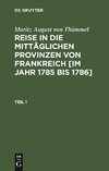 Reise in die mittäglichen Provinzen von Frankreich [im Jahr 1785 bis 1786], Teil 1