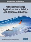 Handbook of Research on Artificial Intelligence Applications in the Aviation and Aerospace Industries