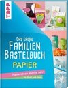 Das große Familienbastelbuch Papier