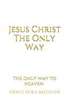 Jesus Christ The Only Way