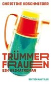 Trümmerfrauen. Ein Heimatroman