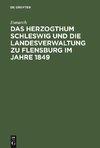 Das Herzogthum Schleswig und die Landesverwaltung zu Flensburg im Jahre 1849