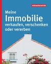 Meine Immobilie verkaufen, verschenken oder vererben