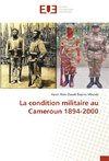 La condition militaire au Cameroun 1894-2000