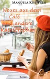 Neues aus dem Café und andere Katastrophen