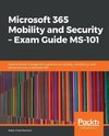 Microsoft 365 Mobility and Security - Exam Guide MS-101