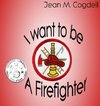 I Want to be a Firefighter