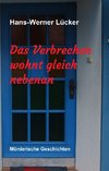 Das Verbrechen wohnt gleich nebenan