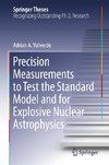 Precision Measurements to Test the Standard Model and for Explosive Nuclear Astrophysics