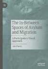 The In-Between Spaces of Asylum and Migration